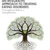 An Integrative Approach to Treating Eating Disorders: 9 Foundational Skills for a Lasting Recovery