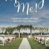 Marry Me!: A Guide for Couples Planning their Marriage Ceremony