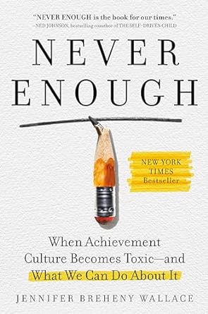 Never Enough: When Achievement Culture Becomes Toxic-and What We Can Do About It
