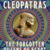 The Cleopatras: Discover the powerful story of the seven queens of Ancient Egypt!