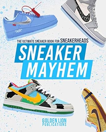 Sneaker Mayhem: The Ultimate Sneaker Book For Sneakerheads
