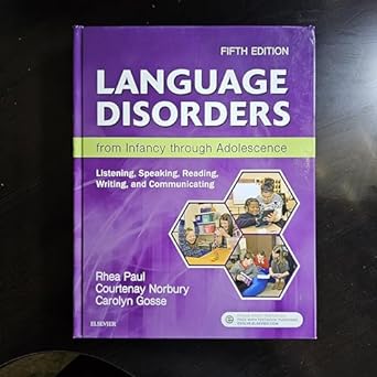 Language Disorders from Infancy through Adolescence: Listening, Speaking, Reading, Writing, and Communicating