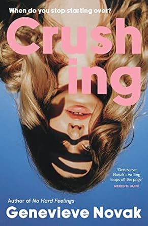 Crushing: The funny and relatable new novel and next TikTok sensation from the author of NO HARD FEELINGS, for fans of Coco Mellors, Monica Heisey and Diana Reid