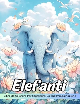 Elefanti Libro da Colorare: Pagina Da Colorare Di Elefanti, Giganti Maestosi Per La Colorazione Creativa