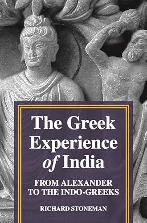 The Greek Experience of India: From Alexander to the Indo-Greeks