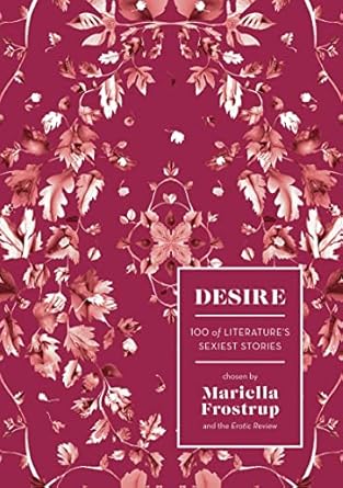 Desire: 100 of Literature's Sexiest Stories