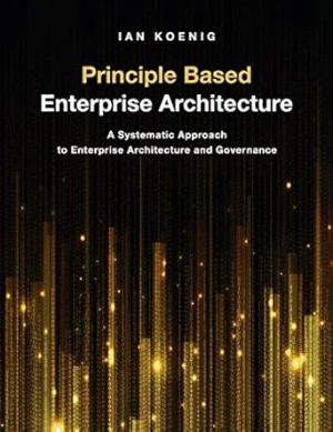 Principle Based Enterprise Architecture: A Systematic Approach to Enterprise Architecture and Governance