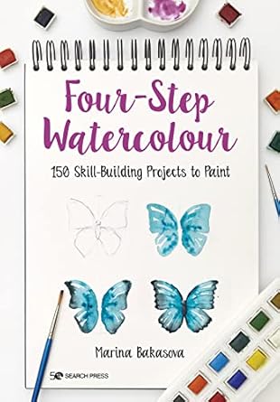 Four-Step Watercolour: 150 Skill-Building Projects to Paint
