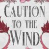 Caution to the Wind