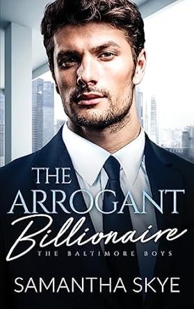 The Arrogant Billionaire: The Baltimore Boys Book Two: A Single Mom, Fake Engagement Billionaire Romance: 2