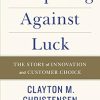 Competing Against Luck: The Story Of Innovation And Customer Choice