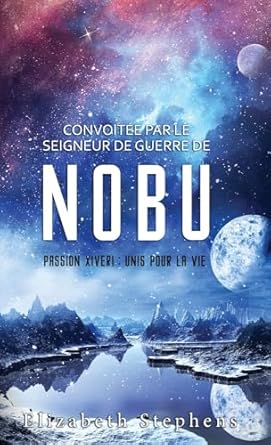 Convoitée par le Seigneur de guerre de Nobu: Passion Xiveri, T2 (Passion Xiveri : Unis Pour La Vie) (French Edition)