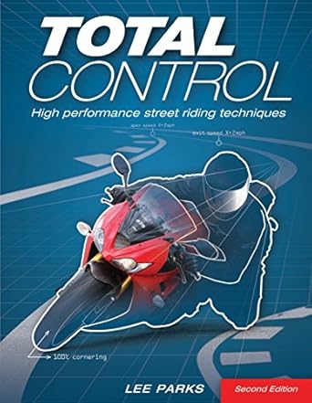 Total Control: High Performance Street Riding Techniques: High Performance Street Riding Techniques, 2nd Edition