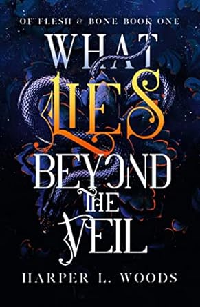 What Lies Beyond the Veil: your next fantasy romance obsession! (Of Flesh and Bone)