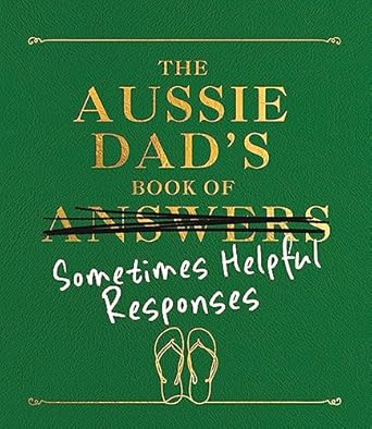 The Aussie Dad's Book of Sometimes Helpful Responses