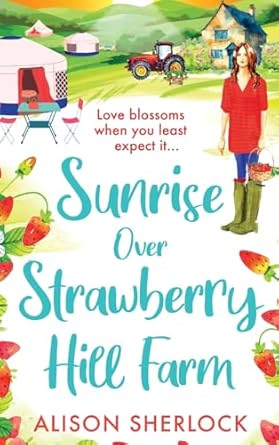 Sunrise Over Strawberry Hill Farm: A gorgeous, uplifting cozy small town romance from Alison Sherlock for 2024