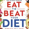 Eat to Beat Your Diet: Burn fat, heal your metabolism, live longer