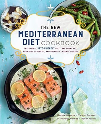 The New Mediterranean Diet Cookbook: The Optimal Keto-Friendly Diet that Burns Fat, Promotes Longevity, and Prevents Chronic Disease: 16