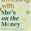 Investing with She's on the Money: Build your future wealth: from the creator of the #1 finance podcast