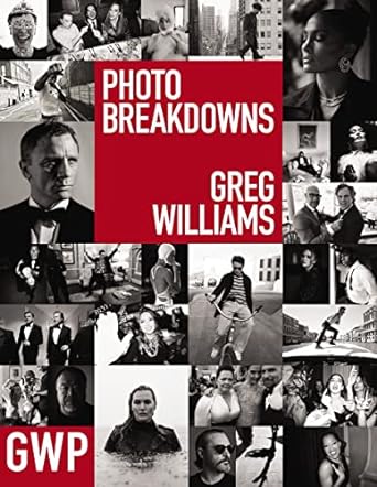 Greg Williams Photo Breakdowns: The Stories Behind 100 Portraits (Volume 1)