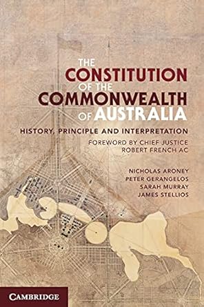 The Constitution of the Commonwealth of Australia: History, Principle and Interpretation