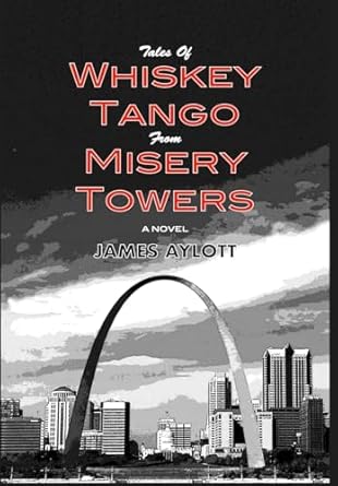 Tales of Whiskey Tango from Misery Towers: A Novel