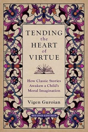 Tending the Heart of Virtue: How Classic Stories Awaken a Child's Moral Imagination