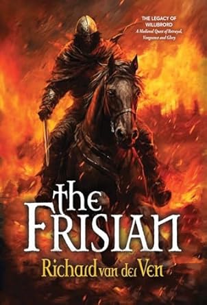 The Frisian: The Legacy of Willibrord, A Medieval Quest of...