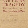 A Victorian Tragedy: The Extraordinary Case of Banks v Goodfellow