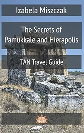 The Secrets of Pamukkale and Hierapolis