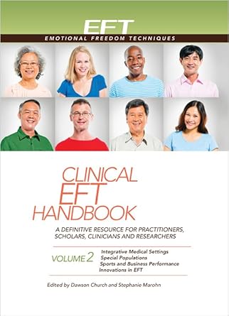 Clinical Eft Handbook Volume 2: A Definitive Resource for Practitioners, Scholars, Clinicians, and Researchers. Volume 2: Integrative Medical Settings, Special Populations, Sports and Business