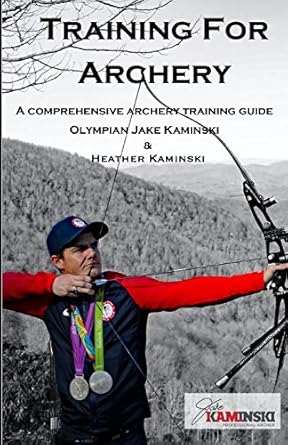 Training for Archery: A comprehensive archery training guide with Olympian Jake Kaminski