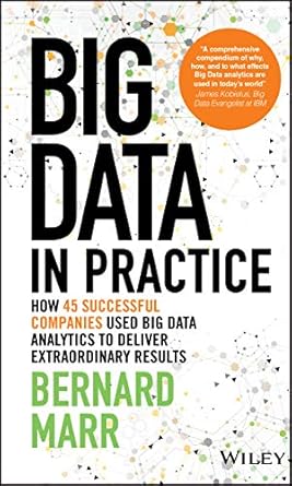 Big Data in Practice: How 45 Successful Companies Used Big Data Analytics to Deliver Extraordinary Results