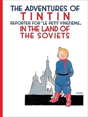 Tintin In The Land Of The Soviets: The Official Classic Children’s Illustrated Mystery Adventure Series