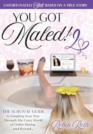 You Got Maled! Volume 2: The Survival Guide to Laughing Your Way Through the Crazy World of Online Dating, and Beyond. (2)