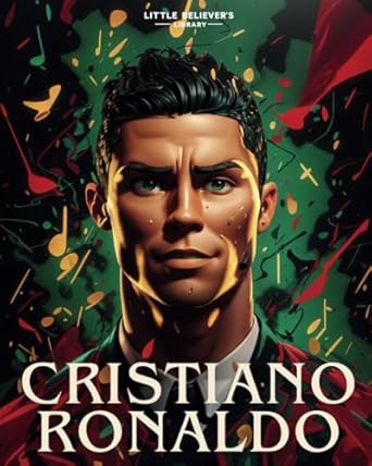 Cristiano Ronaldo - Children's Chapter Book: Incredible Biography of CR7. A Great Football/Soccer Player - Animated with Illustrations to Inspire Kids.