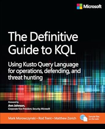The Definitive Guide to KQL: Using Kusto Query Language for Operations, Defending, and Threat Hunting