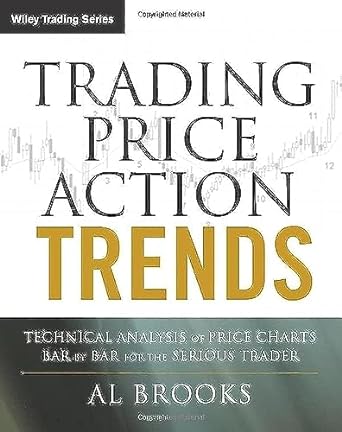 Trading Price Action Trends: Technical Analysis of Price Charts Bar by Bar for the Serious Trader: 540