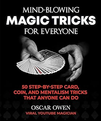 Mind-Blowing Magic Tricks for Everyone: 50 Step-by-Step Card, Coin, and Mentalism Tricks Using Everyday Objects