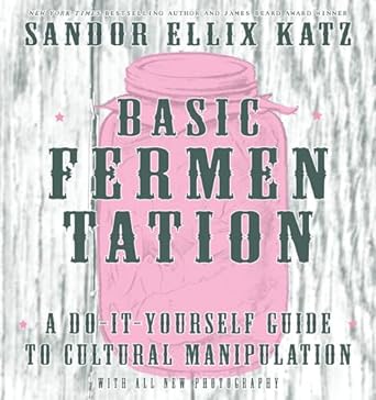 Basic Fermentation: A Do-It-Yourself Guide to Cultural Manipulation