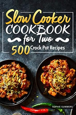 Slow Cooker Cookbook for Two - 500 Crock Pot Recipes: Nutritious Recipe Book for Beginners and Pros: 1