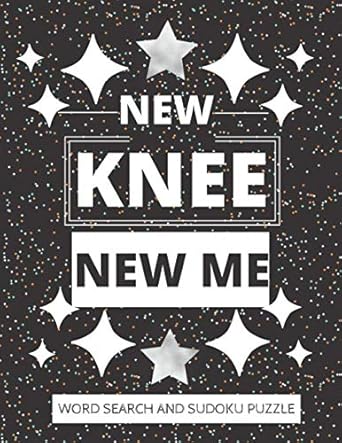 NEW KNEE NEW ME: WORD SEARCH AND SUDOKU ACTIVITY PUZZLE BOOK | FUNNY POST KNEE SURGERY RECOVERY GIFT FOR MEN WOMEN AND TEENS | 8.5*11 INCHES