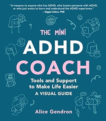 The Mini ADHD Coach: Tools and Support to Make Life Easier--A Visual Guide