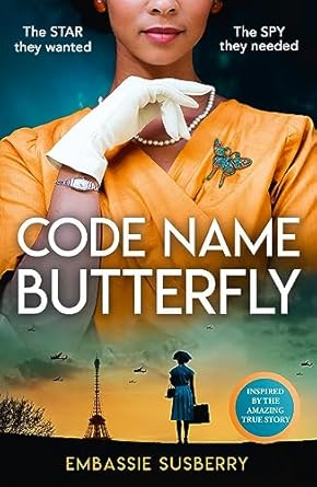 Code Name Butterfly: a glamorous and gripping new historical fiction novel inspired by real-life events of World War II, perfect for fans of Kate Quinn, Gian Sardar and Pam Jenoff