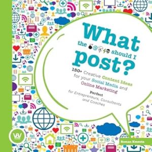 What the .... should I post? - 150+ Creative Content Ideas for your Social Media and Online Marketing: Perfect for Entrepreneurs, Consultants and Coaches