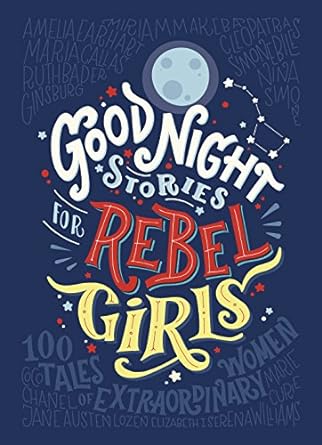 Good Night Stories for Rebel Girls: 100 Tales of Extraordinary Women