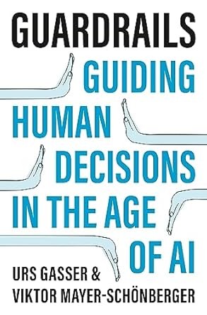 Guardrails: Guiding Human Decisions in the Age of AI