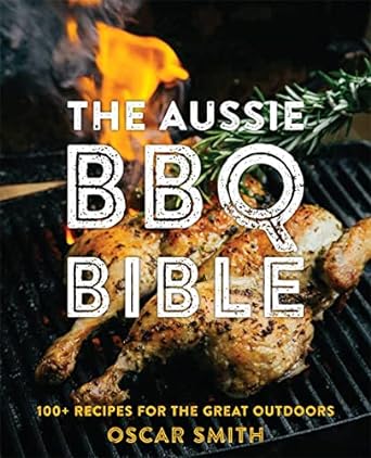 The Aussie BBQ Bible 100+ recipes for the great outdoors