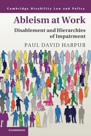 Ableism at Work: Disablement and Hierarchies of Impairment