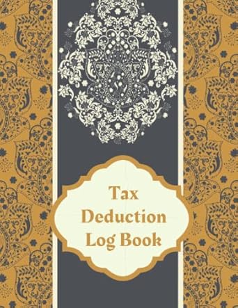 Tax Deduction Log Book: A Record Book To Keep Track Of Your Deductible Expenses - Simple Tax Deductions Organizer Logbook For Small Business